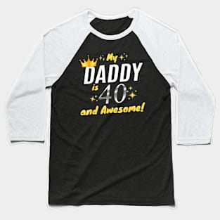 My Daddy Is 40 And Awesome Happy 40th Birthday Dad Baseball T-Shirt